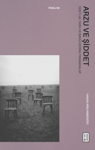 Arzu ve Şiddet;Dostluk, Tarih ve İman Üzerine Fragmanlar | benlikitap.