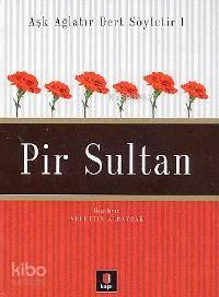 Aşk Ağlatır Dert Söyletir 1 - Pir Sultan