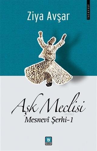 Aşk Meclisi; Mesnevi Şerhi 1 | benlikitap.com