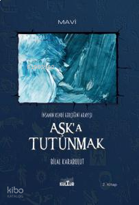 Aşk'a Tutunmak ;İnsanın Kendi Gerçeğini Arayışı