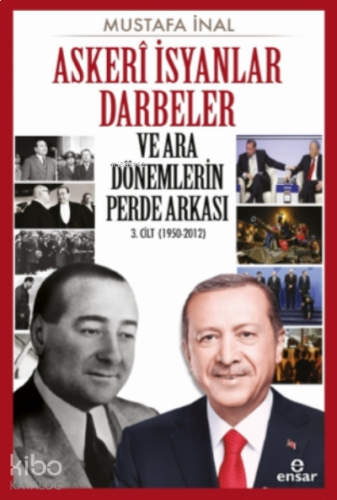 Askeri İsyanlar Darbeler ve Ara Dönemlerin Perde Arkası 3 Cilt (1950-2012)