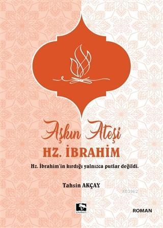 Aşkın Ateşi Hz. İbrahim | benlikitap.com
