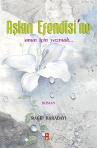 Aşkın Efendisi´ne; Onun İçin Yazmak...