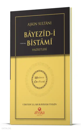 Aşkın Sultanı Beyazıdi Bistami Hz. - Hidayet Öncüleri 4