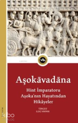 Aşokavadana Hint İmparatoru Aşoka’nın Hayatından Hikayeler