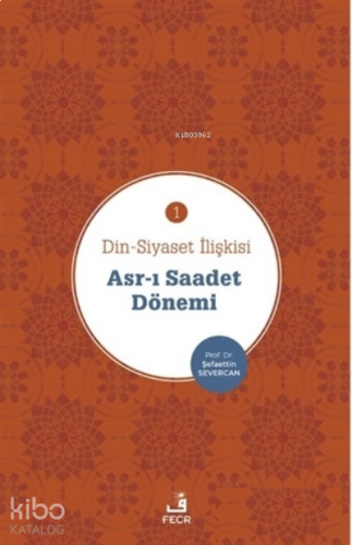 Asr-ı Saadet Dönemi - Din-Siyaset İlişkisi 1 | benlikitap.com