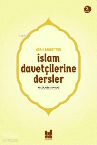 Asr-ı Saadet'ten İslam Davetçilerine Dersler