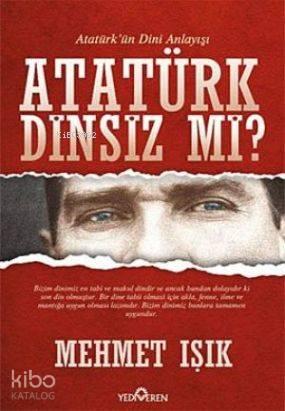 Atatürk Dinsiz mi?; (Atatürk'ün Dini Anlayışı) | benlikitap.com