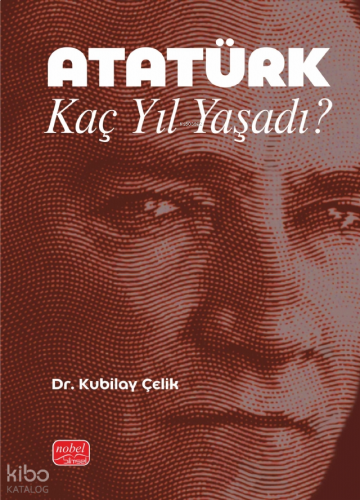 Atatürk Kaç Yıl Yaşadı?