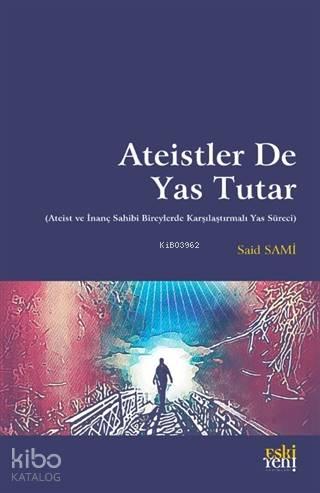 Ateistler De Yas Tutar; (Ateist ve İnanç Sahibi Bireylerde Karşılaştırmalı Yas Süreci)