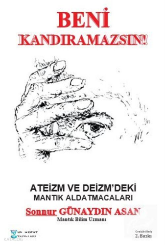 Ateizm ve Deizm'deki Mantık Aldatmacaları;Beni Kandıramazsınız!