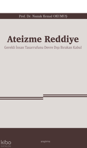 Ateizme Reddiye;Gerekli İnsan Tasarrufunu Devre Dışı Bırakan Kabul