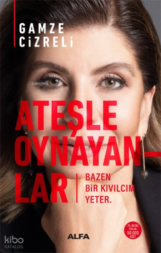 Ateşle Oynayanlar;Bazen Bir Kıvılcım Yeter.