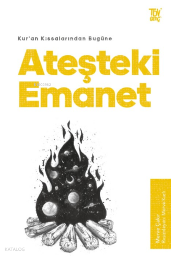 Ateşteki Emanet;Kur’an Kıssalarından Bugüne