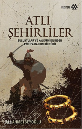 Atlı Şehirliler;Buluntular ve Kalemin Dilinden Avrupa’da Hun Kültürü
