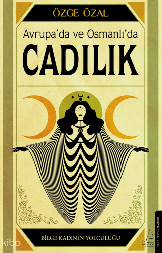 Avrupa’da ve Osmanlı’da Cadılık;Bilge Kadının Yolculuğu