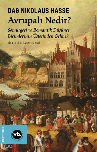 Avrupalı Nedir?;Sömürgeci ve Romantik Düşünce Biçimlerinin Üstesinden Gelmek