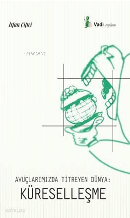 Avuçlarımızda Titreyen Dünya Küreselleşme