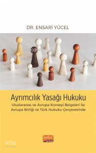 Ayrımcılık Yasağı Hukuku;Uluslararası ve Avrupa Konseyi Belgeleri ile Avrupa Birliği ve Türk Hukuku Çerçevesinde