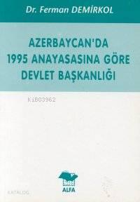 Azerbaycan´da 1995 Anayasasına Göre Devlet Başkanlığı