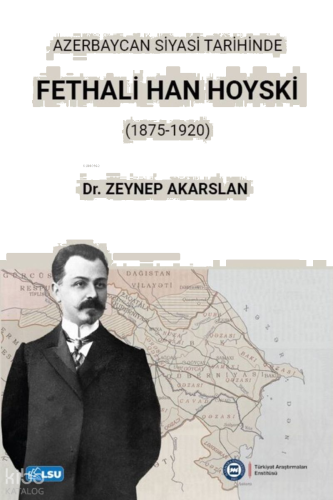 Azerbaycan Siyasi Tarihinde Fethali Han Hoyski (1875-1920)