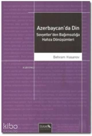 Azerbaycan'da Din Sovyetler'den Bağımsızlığa Hafıza Dönüşümleri