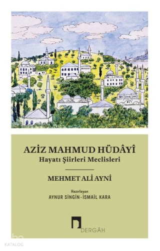 Aziz Mahmud Hüdayi - Hayatı Şiirleri Meclisleri
