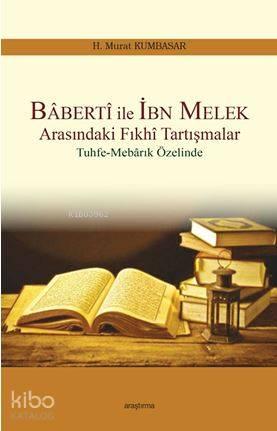 Baberti ile İbn Melek Arasındaki Fıkhi Tartışmalar; Tuhfe-Mebarık Özelinde
