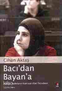 Bacı'dan Bayan'a; İslâmcı Kadınların Kamusal Alan Tecrübesi