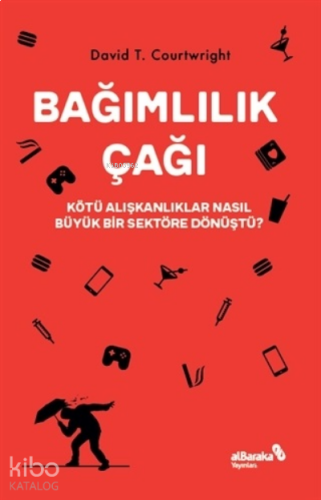 Bağımlılık Çağı;Kötü Alışkanlıklar Nasıl Büyük Bir Sektöre Dönüştü?