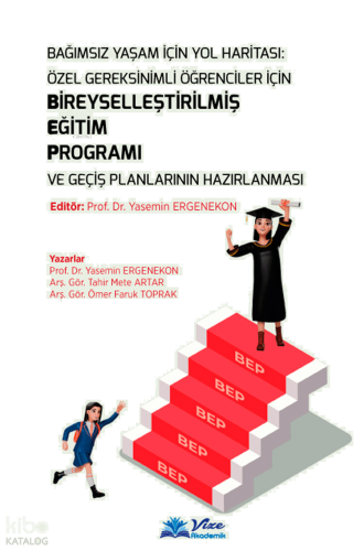 Bağımsız Yaşam için Yol Haritası: Özel Gereksinimli Öğrenciler için Bireyselleştirilmiş Eğitim Programı ve Geçiş Planlarının Hazırlanması