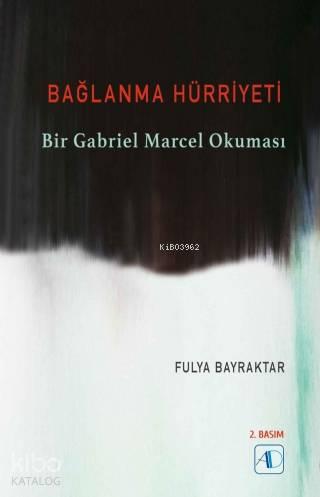 Bağlanma Hürriyeti; Bir Gabriel Marcel Okuması | benlikitap.com