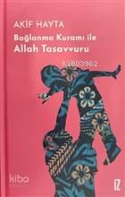 Bağlanma Kuramı İle Allah Tasavvuru (Ciltli)