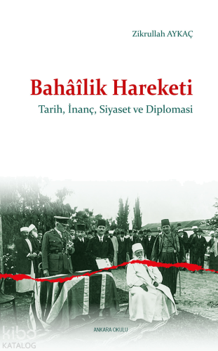 Bahâîlik Hareketi;Tarih, İnanç, Siyaset ve Diplomasi