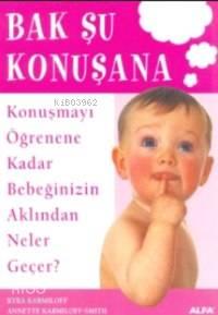 Bak Şu Konuşana; Konuşmayı Öğrenene Kadar Bebeğinizin Aklından Neler Geçer