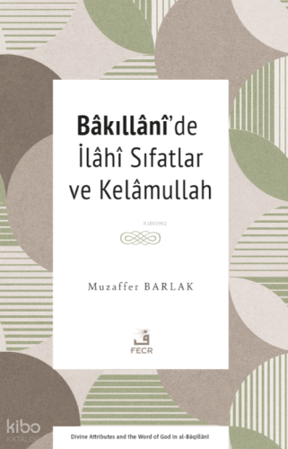 Bâkıllânî’de İlâhî Sıfatlar ve Kelâmullah | benlikitap.com