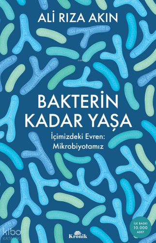 Bakterin Kadar Yaşa;İçimizdeki Evren : Mikrobiyotamız