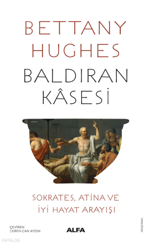 Baldıran Kâsesi;Sokrates, Atina ve İyi Hayat Arayışı