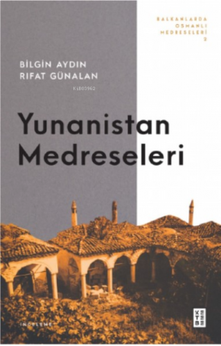 Balkanlarda Osmanlı Medreseleri 2;Yunanistan Medreseleri | benlikitap.