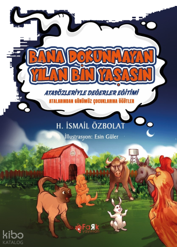 Bana Dokunmayan Yılan Bin Yaşasın(Atasözleriyle Değerler Eğitimi);Atalarımızdan Günümüz Çocuklarına Öğütler