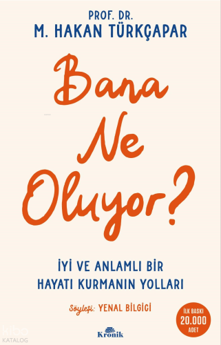 Bana Ne Oluyor?;İyi ve Anlamlı Bir Hayatı Kurmanın Yolları | benlikita