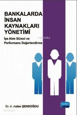 Bankalarda İnsan Kaynakları Yönetimi; İşe Alım Süreci ve Performans Değerlendirme
