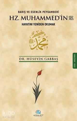 Barış ve Esenlik Peygamberi Hz. Muhammed'in Hayatını Yeniden Okumak