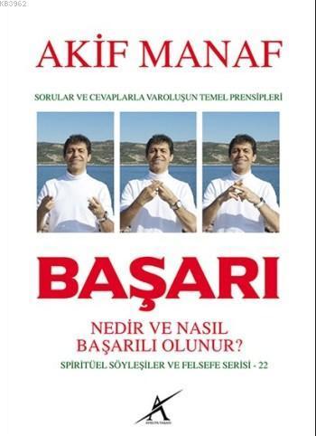 Başarı Nedir ve Nasıl Başarılı Olunur ?; Sorular ve Cevaplarla Varoluşun Temel Prensipleri - Spiritüel Söyleşiler ve Felsefe Serisi - 22