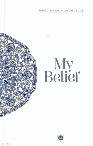 Basic Islamic Knowledge - My Belief (Temel İslam Bilgileri - İnancım)