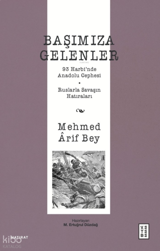 Başımıza Gelenler;93 Harbi’nde Anadolu Cephesi, Ruslarla Savaşın Hatıraları