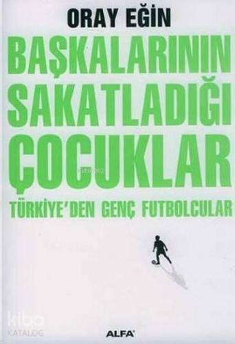 Başkalarının Sakatladığı Çocuklar Türkiyeden Genç Futbolcular