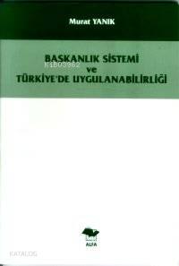 Başkanlık Sistemi ve Türkiye´de Uygulanabilirliği