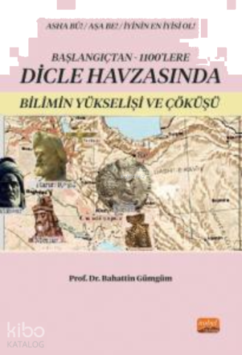 Başlangıçtan 1100’lere Dicle Havzası’nda Bilimin Yükselişi ve Çöküşü