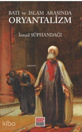 Batı ve İslam Arasında Oryantalizm | benlikitap.com